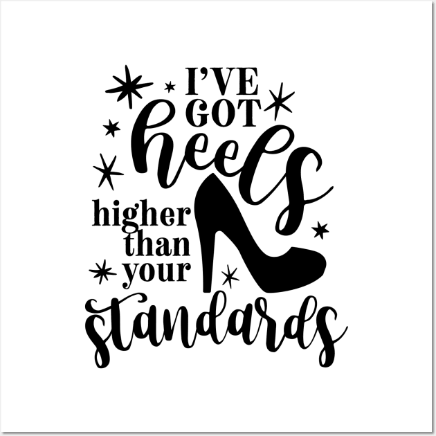 I've Got Heels Higher Than Your Standards Wall Art by CB Creative Images